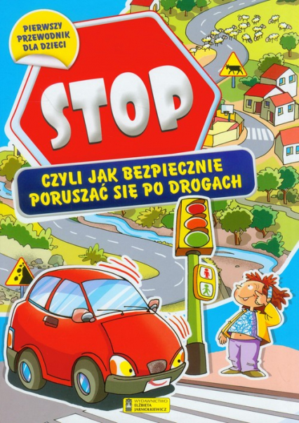 Stop czyli jak bezpiecznie poruszać się po drogach - Anna Biosca | okładka