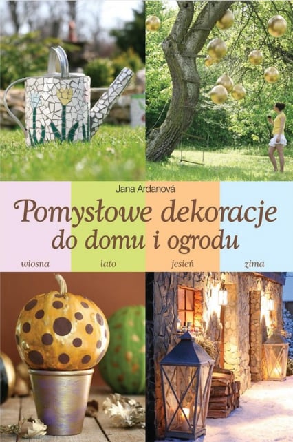 Pomysłowe dekoracje do domu i ogrodu - Jana Ardanova | okładka
