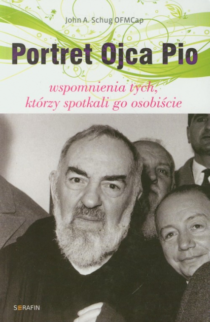 Portret Ojca Pio Wspomnienia tych, którzy spotkali go osobiście - Schug John A. | okładka