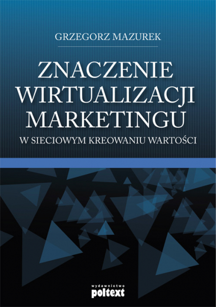 Znaczenie wirtualizacji marketingu w sieciowym kreowaniu wartości - Grzegorz Mazurek | okładka