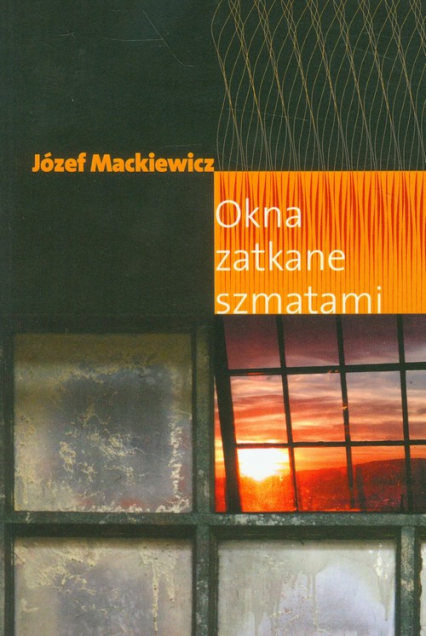 Okna zatkane szmatami - Józef Mackiewicz | okładka