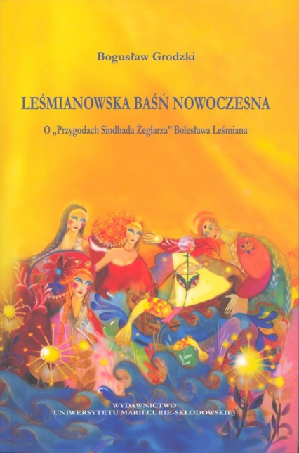 Leśmianowska baśń nowoczesna O "Przygodach Sindbada Żeglarza" Bolesława Leśmiana - Bogusław Grodzki | okładka