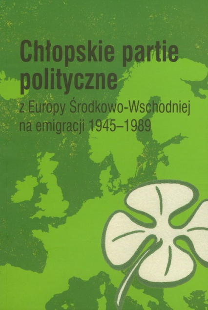 Chłopskie partie polityczne z Europy Środkowo-Wschodniejj na emigracji 1945-1989 -  | okładka