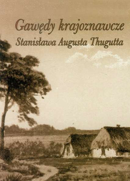 Gawędy krajoznawcze Stanisława Augusta Thugutta - Ewa Marcinkowska | okładka