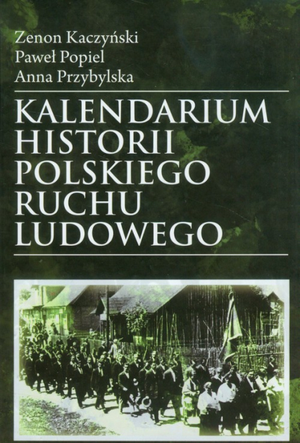 Kalendarium historii polskiego ruchu ludowego - Anna Przybylska, Kaczyński Zenon, Popiel Paweł | okładka