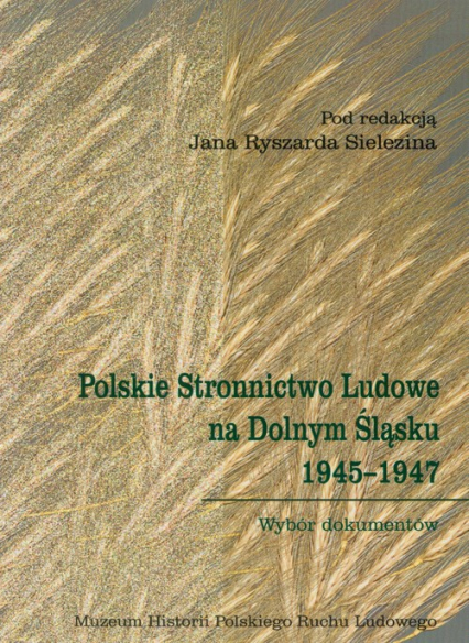Polskie Stronnictwo Ludowe na Dolnym Śląsku 1945-1947 Wybór dokumentów -  | okładka