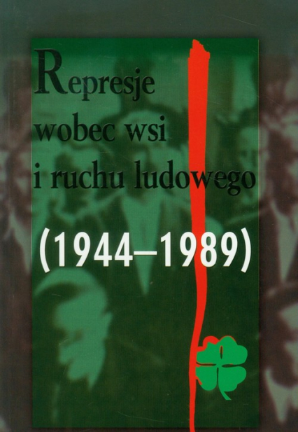 Represje wobec wsi i ruchu ludowego 1944-1989 Tom 4 -  | okładka