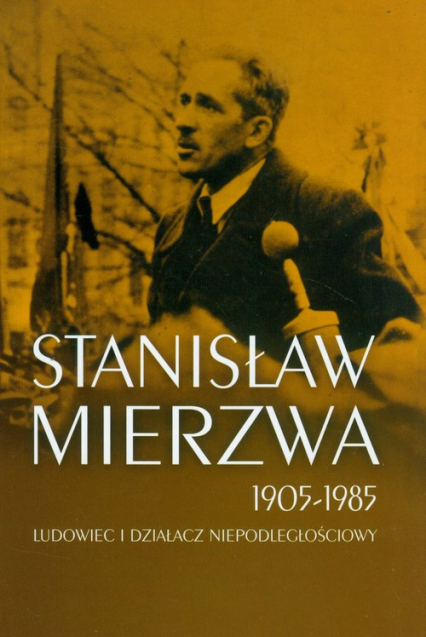 Stanisław Mierzwa 1905-1985 Ludowiec i działacz niepodległościowy -  | okładka