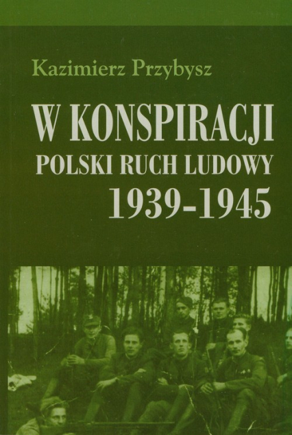 W konspiracji Polski ruch ludowy 1939-1945 - Kazimierz Przybysz | okładka