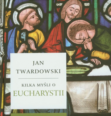 Kilka myśli o Eucharystii - Jan Twardowski | okładka