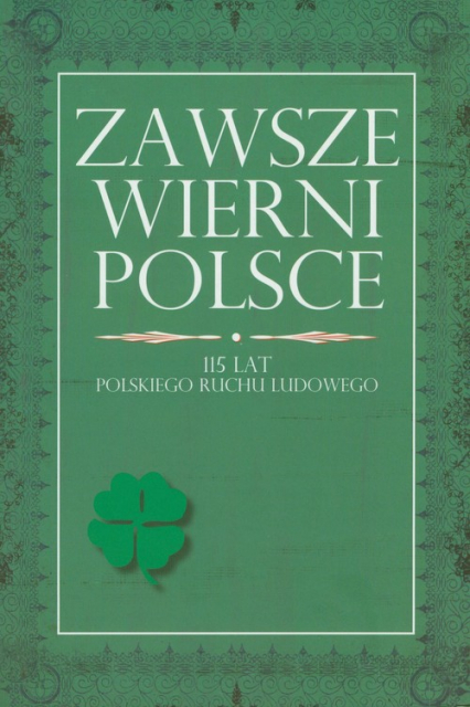 Zawsze wierni Polsce 115 lat polskiego ruchu ludowego -  | okładka