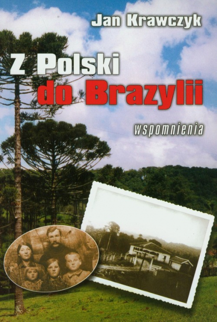 Z Polski do Brazylii Wspomnienia z lat 1916-1937 - Jan Krawczyk | okładka