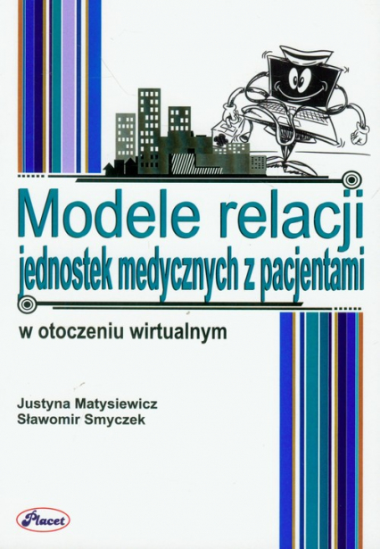 Modele relacji jednostek medycznych z pacjentami w otoczeniu wirtualnym - Matysiewicz Justyna | okładka