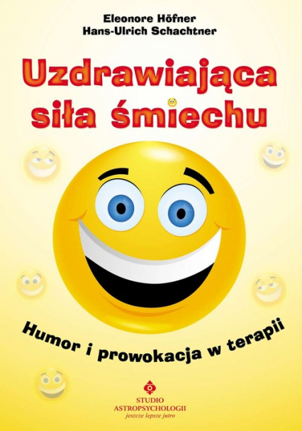 Uzdrawiająca siła śmiechu Humor i prowokacja w terapii - Hofner Eleonore, Schachtner Hans-Ulrich | okładka