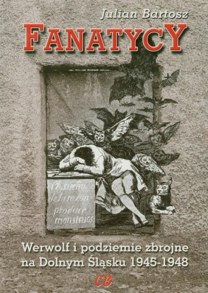 Fanatycy Werwolf i podziemie zbrojne na Dolnym Śląsku 1945-1948 - Julian Bartosz | okładka