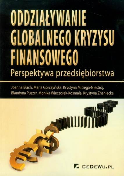 Oddziaływanie globalnego kryzysu finansowego Perspektywa przedsiębiorstwa - Błach Joanna, Gorczyńska Maria, Mitręga-Niestrój Krystyna | okładka