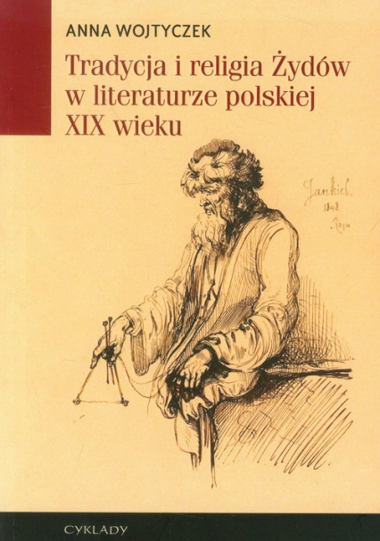 Tradycja i religia Żydów w literaturze polskiej XIX wieku - Anna Wojtyczek | okładka