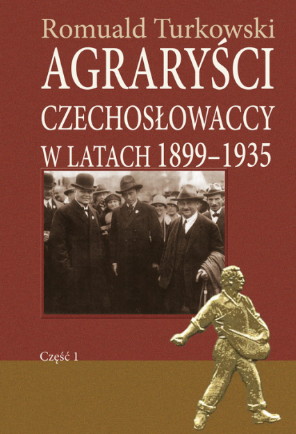 Agraryści czechosłowaccy w latach 1899-1935 część 1 - Romuald Turkowski | okładka