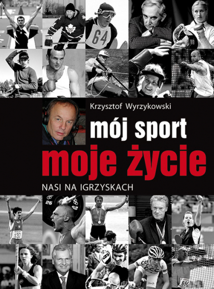 Mój sport moje życie Nasi na igrzyskach - Krzysztof Wyrzykowski | okładka