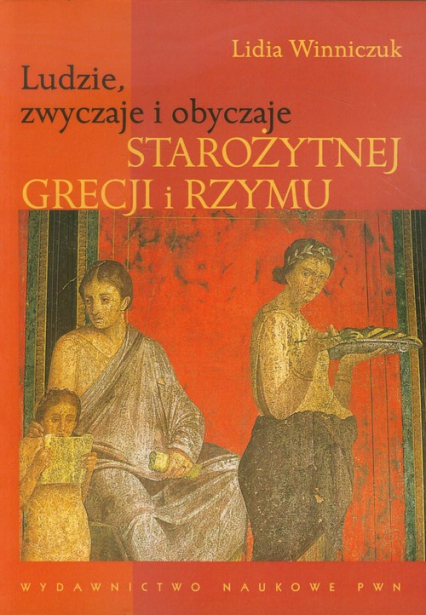 Ludzie, zwyczaje i obyczaje Starożytnej Grecji i Rzymu - Lidia Winniczuk | okładka