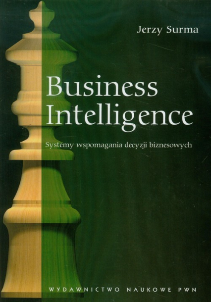 Business Intelligence Systemy wspomagania decyzji biznesowych - Jerzy Surma | okładka
