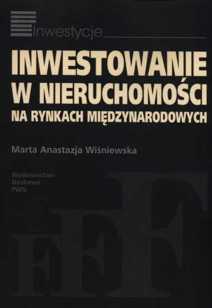 Inwestowanie w nieruchomości na rynkach międzynarodowych - Wiśniewska Marta Anastazja | okładka