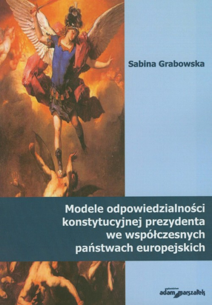 Modele odpowiedzialności konstytucyjnej prezydenta we współczesnych państwach europejskich - Sabina Grabowska | okładka