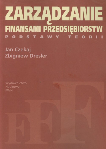 Zarządzanie finansami przedsiębiorstw Podstawy teorii - Czekaj Jan, Dresler Zbigniew | okładka