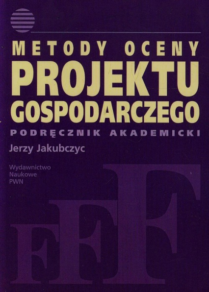 Metody oceny projektu gospodarczego Podręcznik akademicki - Jerzy Jakubczyc | okładka