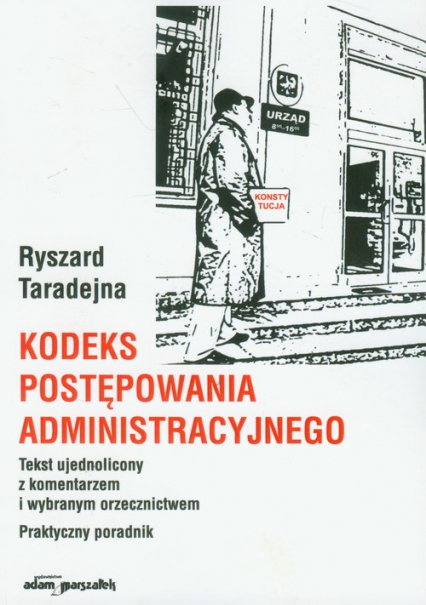 Kodeks postępowania administracyjnego Tekst ujednolicony z komentarzem i wybranym orzecznictwem - Ryszard Taradejna | okładka