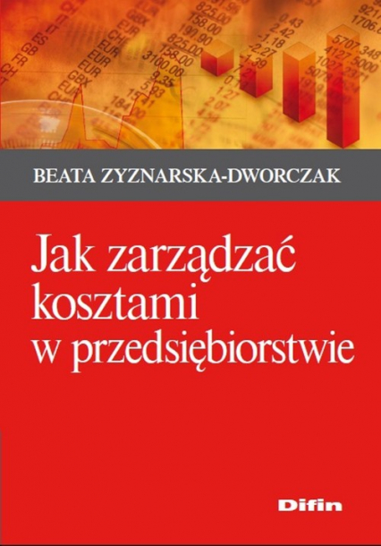 Jak zarządzać kosztami w przedsiębiorstwie - Beata Zyznarska-Dworczak | okładka