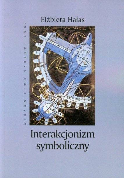 Interakcjonizm symboliczny Społeczny kontekst znaczeń - Elżbieta Hałas | okładka