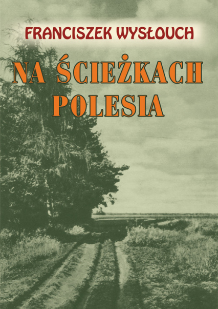 Na ścieżkach Polesia - Franciszek Wysłouch | okładka