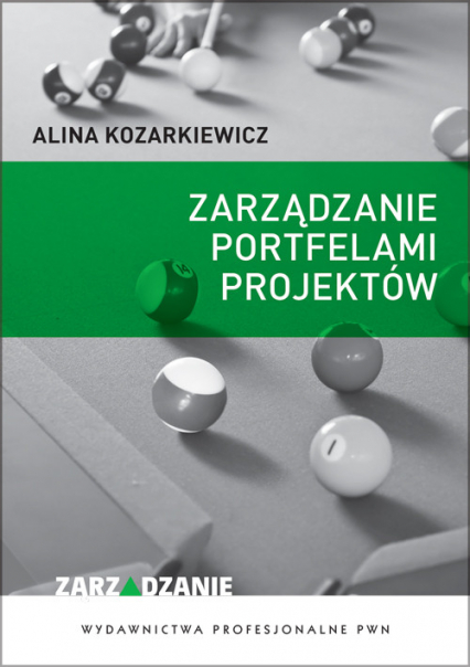 Zarządzanie portfelami projektów Wdrażanie i monitorowanie strategii organizacji przez projekty. - Alina Kozarkiewicz | okładka