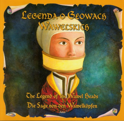 Legenda o Głowach Wawelskich The legend of the wawel heads Die sage von den wawelkopfen - Katarzyna Małkowska | okładka