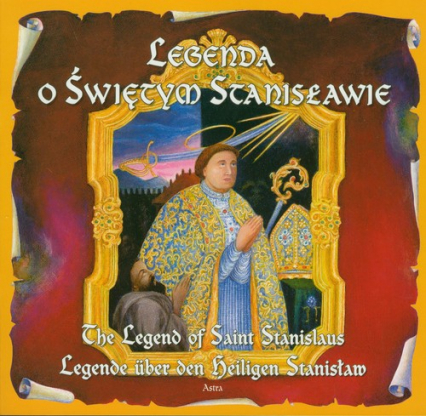Legenda o Świętym Stanisławie The legend of saint Stanislaus Legende uber den beligen Stanisław - Katarzyna Małkowska | okładka