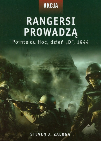 Rangersi prowadzą Pointe du Hoc, dzień "D", 1944 - Zaloga Steven J. | okładka