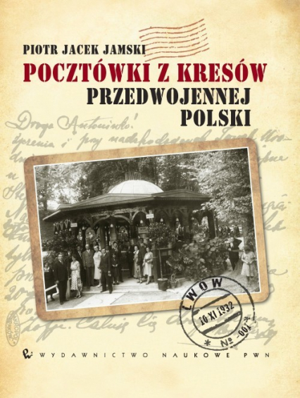 Pocztówki z Kresów przedwojennej Polski - Jamski Piotr Jacek | okładka