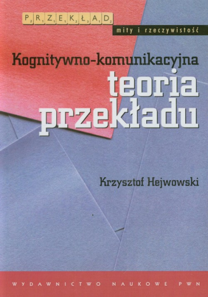Kognitywno-komunikacyjna teoria przekładu - Hejwowski Krzysztof | okładka