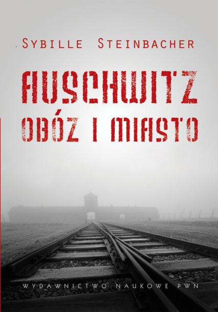 Auschwitz Obóz i miasto - Sybille Steinbacher | okładka
