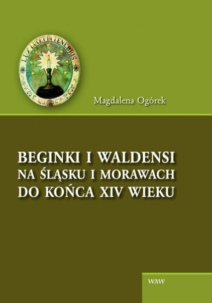 Beginki i Waldensi na Śląsku i Morawach do końca XIV wieku - Magdalena Ogórek | okładka