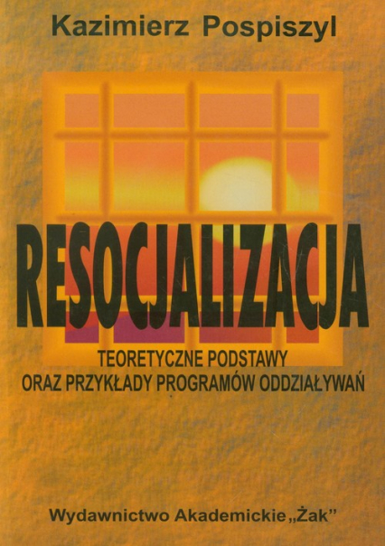 Resocjalizacja   Teoretyczne podstawy oraz przykłady programów oddziaływań - Kazimierz Pospiszyl | okładka