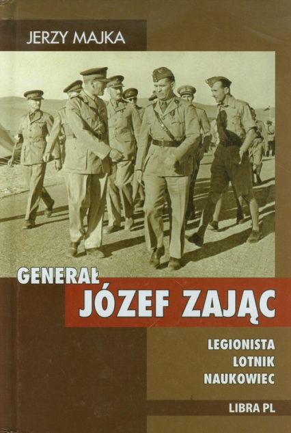 Generał Józef Zając Legionista Lotnik Naukowiec - Jerzy Majka | okładka