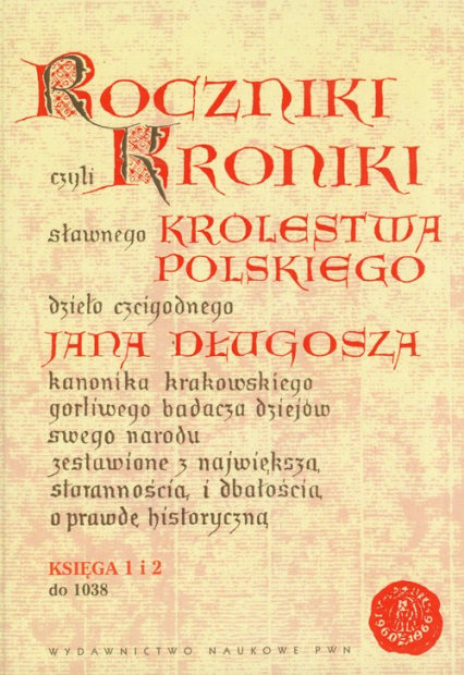 Roczniki czyli Kroniki sławnego Królestwa Polskiego Księga 1 i 2 do 1038 - Długosz Jan | okładka