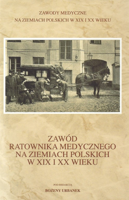 Zawód ratownika medycznego na ziemiach polskich w XIX i XX wieku -  | okładka