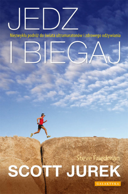 Jedz i biegaj Niezwykła podróż do świata ultramaratonów i zdrowego odżywiania - Scott Jurek | okładka