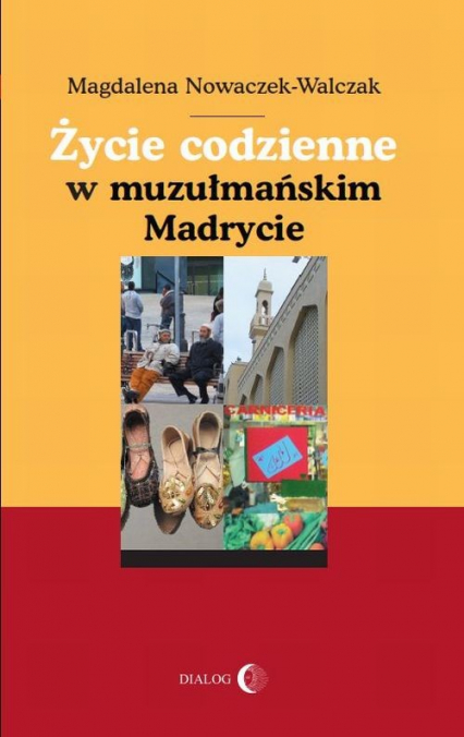 Życie codzienne w muzułmańskim Madrycie - Magdalena Nowaczek-Walczak | okładka