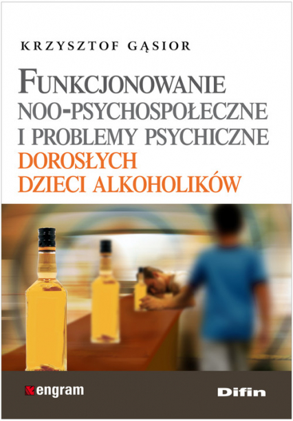 Funkcjonowanie noo-psychospołeczne i problemy psychiczne dorosłych dzieci alkoholików - Krzysztof Gąsior | okładka