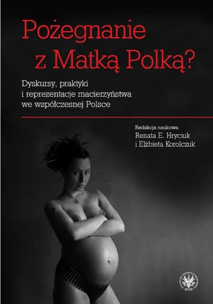 Pożegnanie z Matką Polką? Dyskursy, praktyki i reprezentacje macierzyństwa we współczesnej Polsce -  | okładka