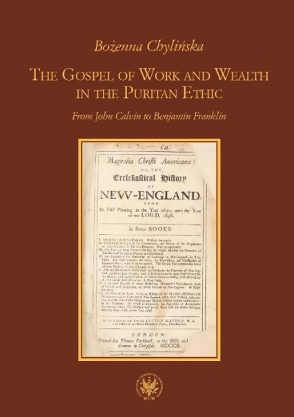 The Gospel of Work and Wealth in the Puritan Ethic From John Calvin to Benjamin Franklin - Bożenna Chylińska | okładka